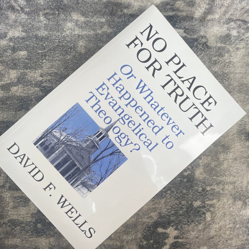 No Place for Truth David F Wells Evangelical Theology Paperback Eerdmans